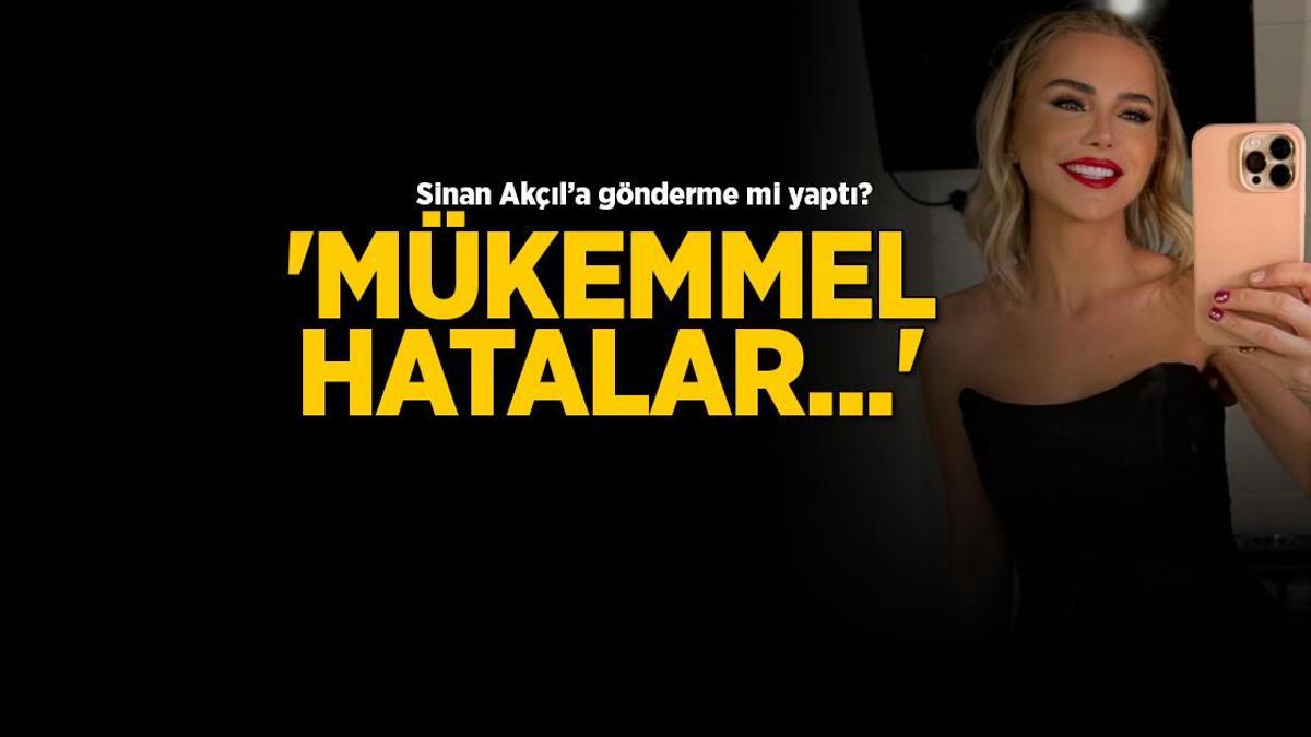 Ece Erken, eski sevgilisi Sinan Akçıl'a gönderme mi yaptı? 'Mükemmel hatalar...'