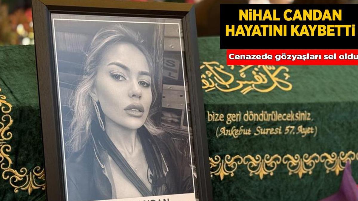 Son Dakika: Nihal Candan 30 yaşında hayatını kaybetti- Nihal Candan kimdir, kaç yaşında, neden öldü? Nihal Candan nereye defnedildi?